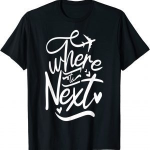 Where to next 2022 Shirt