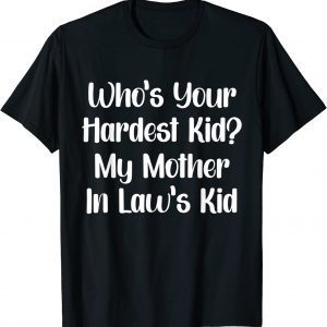 Who’s Your Hardest Kid My Mother In Law’s Kid 2022 Shirt