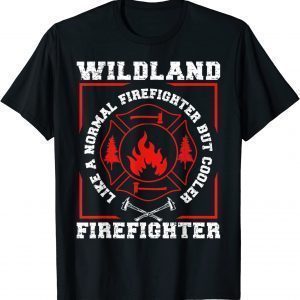 Wildland Firefighter But Cooler Wildland Fireman 2022 Shirt