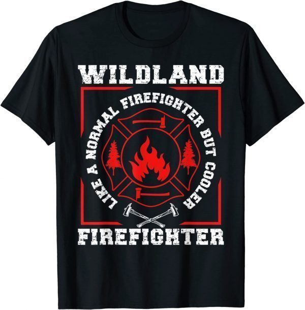Wildland Firefighter But Cooler Wildland Fireman 2022 Shirt