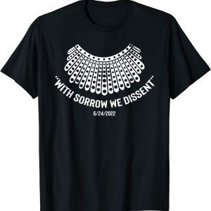With Sorrow We Dissent Women's Rights RBG Dissent Collar 2022 Shirt