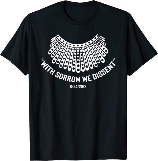 With Sorrow We Dissent Women's Rights RBG Dissent Collar 2022 Shirt