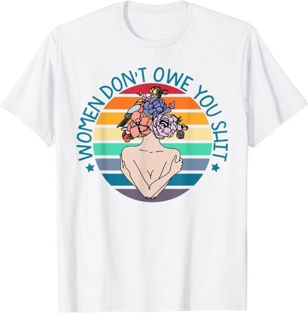 Women Don't Owe You Shit 2022 Shirt