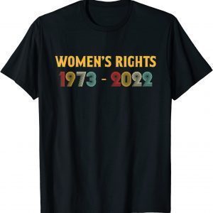 Women's Rights 1973 - 2022 Reproductive Rights Feminist Classic Shirt