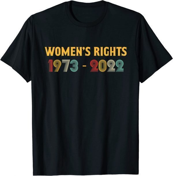 Women's Rights 1973 - 2022 Reproductive Rights Feminist Classic Shirt