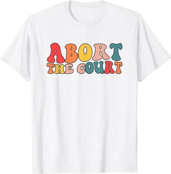 Women's Rights Activist Reproductive Retro Abort The Court 2022 Shirt