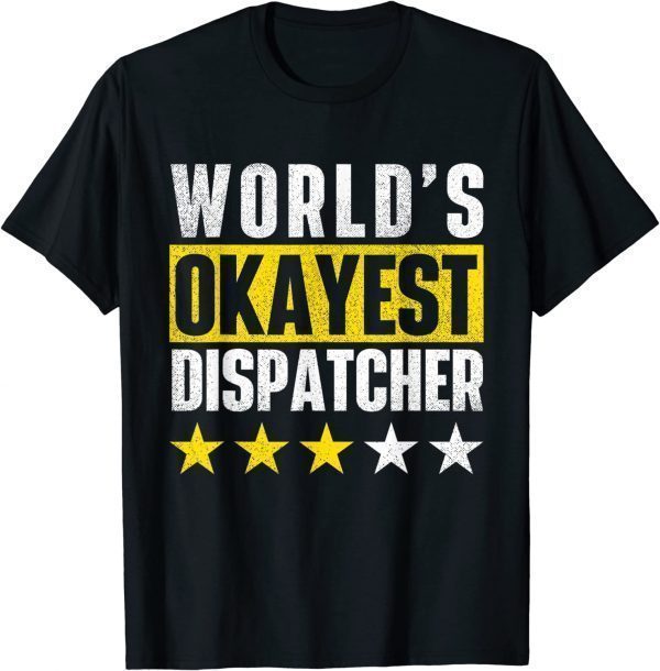 World's Okayest Dispatcher - 911 Police Operator Responder 2022 Shirt