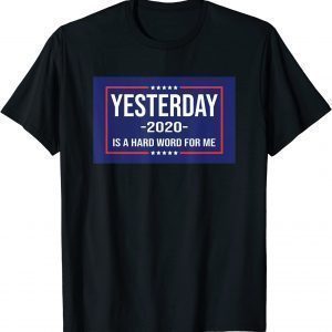YESTERDAY IS A HARDWORD FOR ME T-Shirt