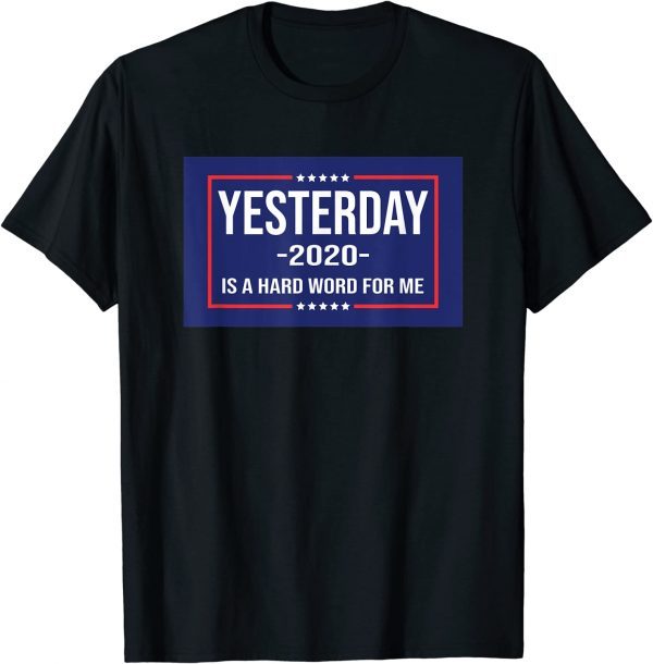 YESTERDAY IS A HARDWORD FOR ME T-Shirt