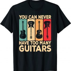 You Can Never Have Too Many Guitars Retro Rock Guitarist 2022 Shirt