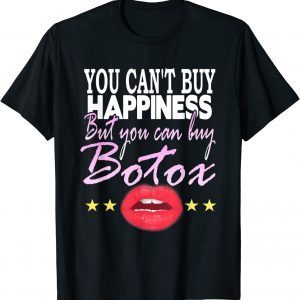 You Can't Buy Happiness But You Can Buy Botox -Botox Lips 2022 Shirt