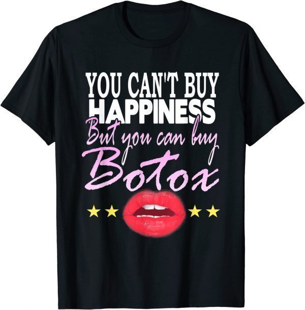 You Can't Buy Happiness But You Can Buy Botox -Botox Lips 2022 Shirt