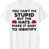 You Can't Fix Stupid but The Hats Make It Easy to Identify 2022 Shirt
