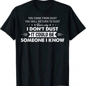 You Come From Dust You Will Return To Dust 2022 Shirt