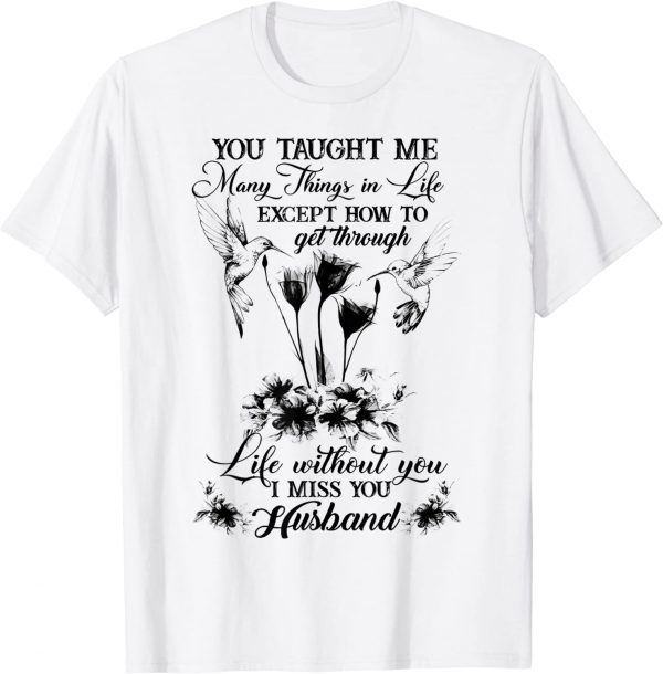 You Taught Me Many Things In Life Except How To Get Through 2022 Shirt