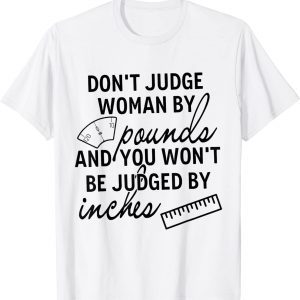You-Won't Be Judged By Inches Quotes 2022 Shirt