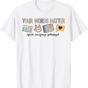 Your Words Matter Speech Therapy Appreciation Classic Shirt