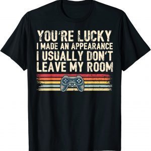 You're Lucky I Made an Appearance Video Game T-Shirt