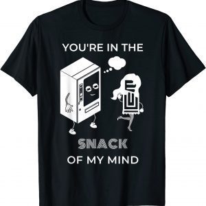 You're in the SNACK of my mind Classic Shirt