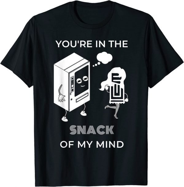 You're in the SNACK of my mind Classic Shirt