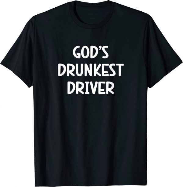 gods drunkest driver 2022 Shirt