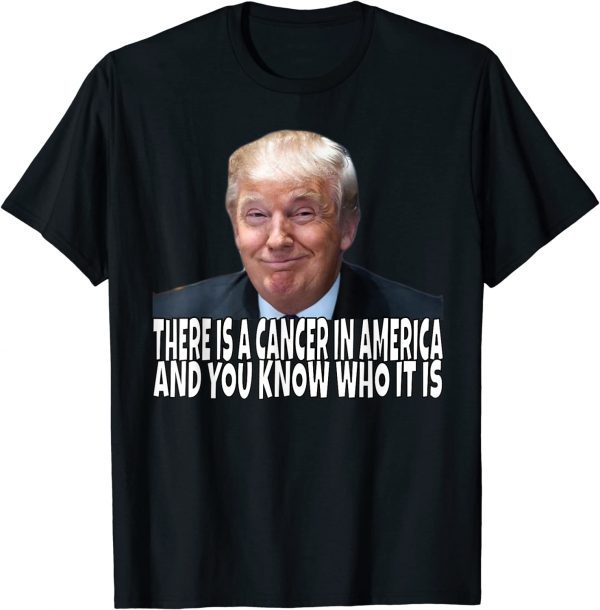 there is a cancer in america and you know who it is Classic Shirt