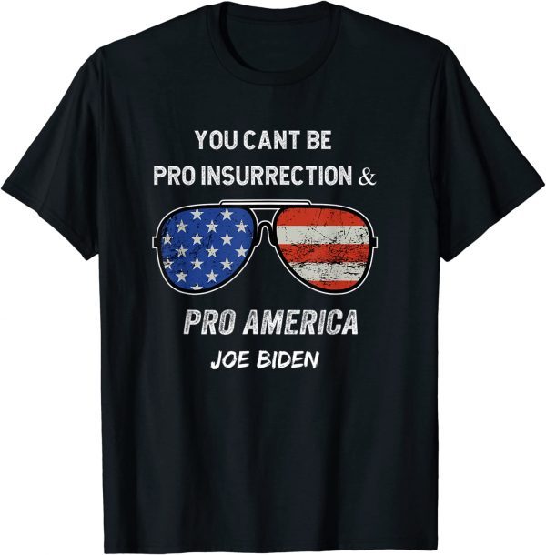 you cant be pro insurrection and pro America 2022 Shirt