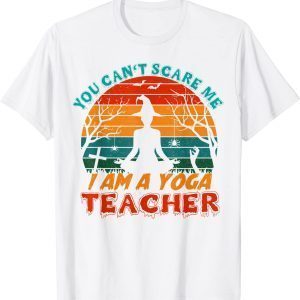 you can't scare me i am a yoga teacher Halloween 2022 Shirt