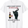 A Man Cannot Survive On Wine Alone He Also Needs A Cat 2022 Shirt