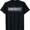 A Numismatist Is Never Afraid of Change Coin Collecting Classic Shirt