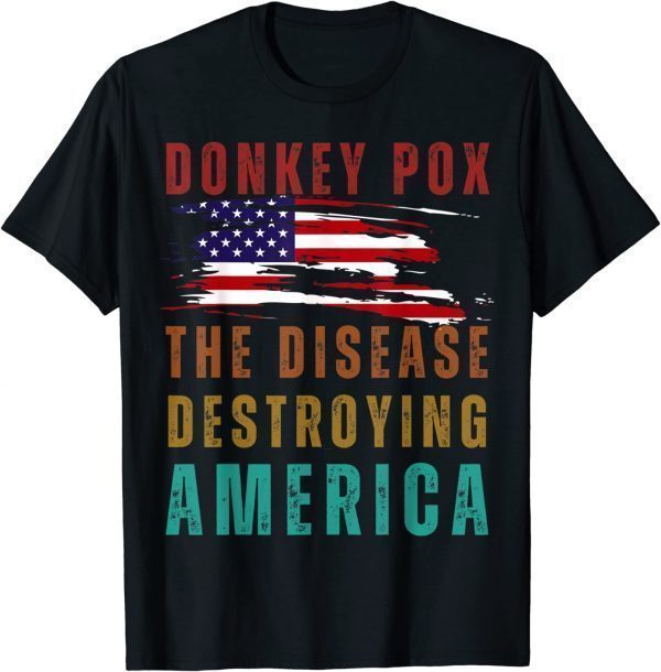 American Flag USA Donkey Pox The Disease Destroying America 2022 Shirt
