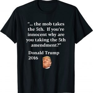 Anti Trump 5th Amendment for the mob 2022 Shirt