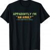 Apparently I'm An Adult I Was Shocked As Well Classic Shirt