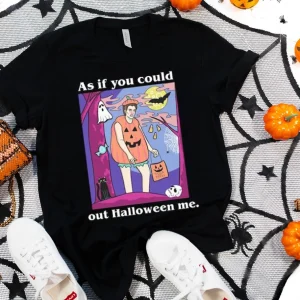 As If You Could Out Halloween 2023 Shirt