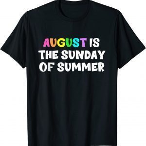 August Is The Sunday Of Summer Classic Shirt