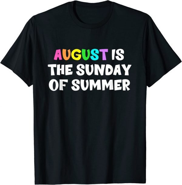 August Is The Sunday Of Summer Classic Shirt