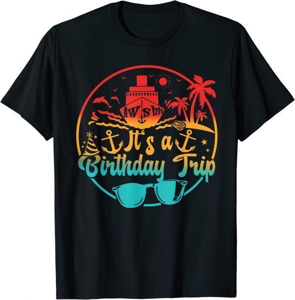 Aw Ship It's A Birthday Trip Cruise Cruising Party T-Shirt