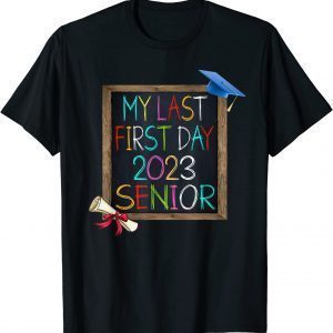 Back To School Class Of 2023 My Last First Day 2023 Senior 2022 Shirt