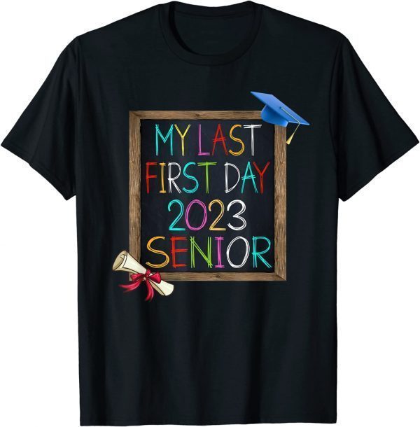 Back To School Class Of 2023 My Last First Day 2023 Senior 2022 Shirt