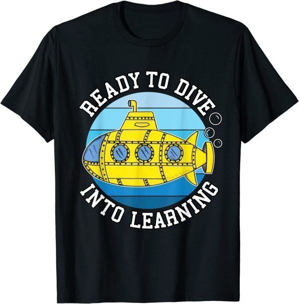 Back To School Submarine, Ready To Dive Into Learning Classic Shirt