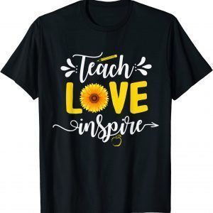 Back To School Teach Love Inspire Sunflower Teacher 2022 Shirt