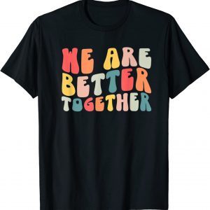 Back To School Teacher Retro Groovy We Are Better Together Classic Shirt