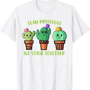 Back To School Team Preschool We Stick Together Cactus Classic Shirt