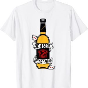 Be A Sport Drink Malort, Team Malort Alcohol Liquor 2022 Shirt