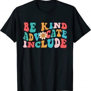 Be Kind Advocate Include Sunflower Groovy 2022 Shirt