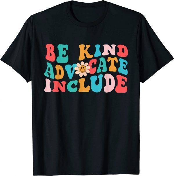 Be Kind Advocate Include Sunflower Groovy 2022 Shirt