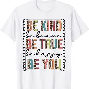 Be Kind Be Brave Be True Be Happy Be You Leopard Print 2022 shirt