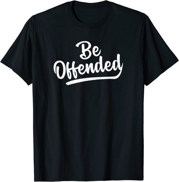 Be Offended Politically Correct Free Speech First Amendment 2022 T-Shirt