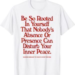 Be So Rooted In Yourself That Nobody Absence T-Shirt