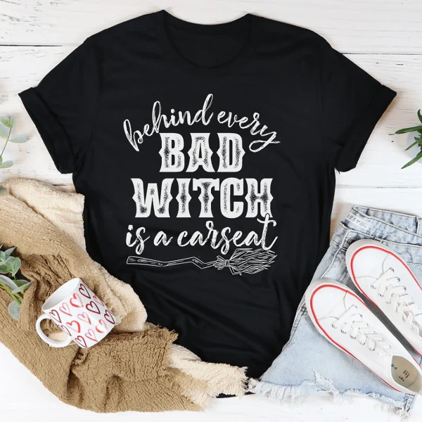 Behind Every Bad Witch Is A Car Seat 2022 Shirt